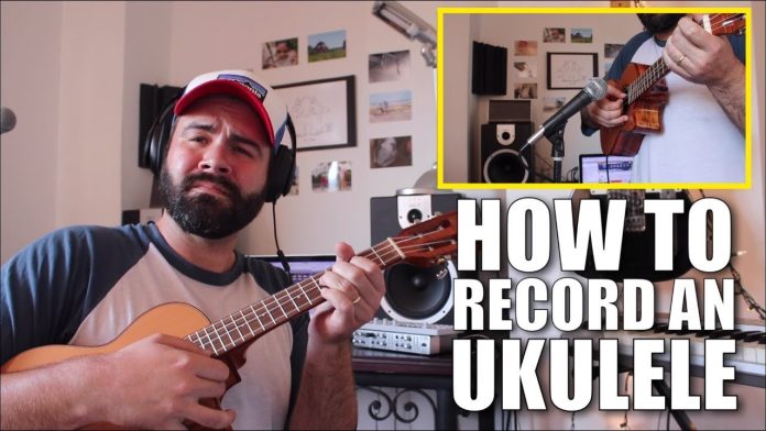 Cách Ghi Âm Ukulele Tại Nhà